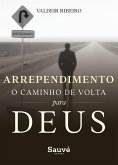 Arrependimento: O Caminho de Volta Para Deus (eBook, ePUB) Arrependimento: O Caminho de Volta Para Deus (eBook, ePUB)