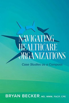 Navigating Healthcare Organizations (eBook, ePUB) - Becker, Bryan