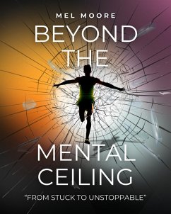 Cover Beyond the Mental Ceiling: from Stuck to Unstoppable (eBook, ePUB)