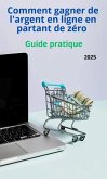 Comment gagner de l'argent en ligne en partant de zéro - Guide Pratique (FINANCE, #1) (eBook, ePUB)