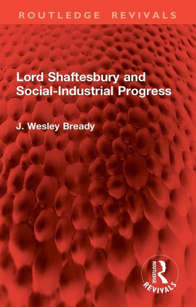 Lord Shaftesbury and Social-Industrial Progress (eBook, ePUB) Lord Shaftesbury and Social-Industrial Progress (eBook, ePUB)