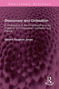 Democracy and Civilization (eBook, PDF) - Jones, Geraint Vaughan