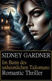 Im Bann des unheimlichen Talismans: Romantic Thriller (eBook, ePUB)