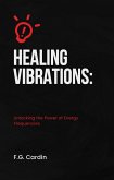 Healing Vibrations: Unlocking the Power of Energy Frequencies (eBook, ePUB)