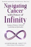 Navigating Cancer with Power of Infinity: Synergy of Science, Lifestyle, Leadership and Spirituality (eBook, ePUB) Navigating Cancer with Power of Infinity: Synergy of Science, Lifestyle, Leadership and Spirituality (eBook, ePUB)