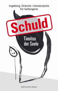 Schuld - Tinnitus der Seel (eBook, ePUB) - Bieber-Kopf, Frank; Wolf, Mario; Theya; Hörnig, Roland; Broy, Felix; Heumann, NixeBix; Templiner, Christian "Bär"; Fontaine, Mayhem; Boo; Pammler, Helmut; Moro; S., Stephan; W., Rero