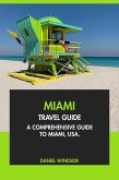 Miami Travel Guide: A Comprehensive Guide to Miami, USA (eBook, ePUB) Miami Travel Guide: A Comprehensive Guide to Miami, USA (eBook, ePUB)