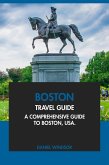 Boston Travel Guide: A Comprehensive Guide to Boston, USA (eBook, ePUB) Boston Travel Guide: A Comprehensive Guide to Boston, USA (eBook, ePUB)