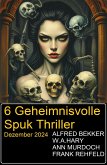 6 Geheimnisvolle Spuk Thriller Dezember 2024 (eBook, ePUB)