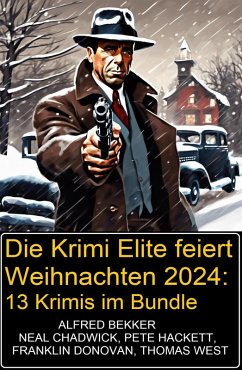 Die Krimi Elite feiert Weihnachten 2024: 13 Krimis im Bundle (eBook, ePUB) - Bekker, Alfred; Chadwick, Neal; Donovan, Franklin; Hackett, Pete; West, Thomas