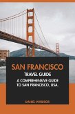 San Francisco Travel Guide: A Comprehensive Guide to San Francisco, USA (eBook, ePUB) San Francisco Travel Guide: A Comprehensive Guide to San Francisco, USA (eBook, ePUB)
