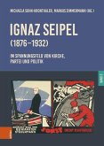 Ignaz Seipel (1876-1932). Im Spannungsfeld von Kirche, Partei und Politik (eBook, PDF) Ignaz Seipel (1876-1932). Im Spannungsfeld von Kirche, Partei und Politik (eBook, PDF)