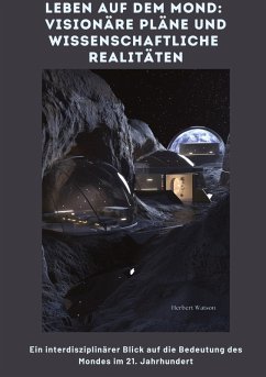 Leben auf dem Mond: Visionäre Pläne und wissenschaftliche Realitäten