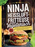 Ninja Heißluftfritteuse Vegetarisch- 222 perfekte Rezepte