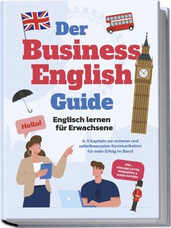 Der Business English Guide - Englisch lernen für Erwachsene: In 11 Kapiteln zur sicheren und selbstbewussten Kommunikation für mehr Erfolg im Beruf - inkl. Vokabellisten, Workbook & Audio Dateien - Zierlein, Konstantin