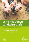 Lernsituationen Landwirtschaft, Landwirt/-in Band 3 - Tierische Erzeugung Lernsituationen Landwirtschaft, Landwirt/-in Band 3 - Tierische Erzeugung