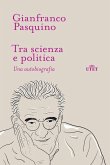 Tra scienza e politica. Una autobiografia Tra scienza e politica. Una autobiografia