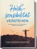 Hochsensibilität verstehen - Das Praxisbuch mit 14-Tage-Programm, Strategien und Übungen: Der Weg zu mehr Selbstakzeptanz, emotionaler Resilienz, beruflicher Erfüllung und einem ausgeglichenen Alltag