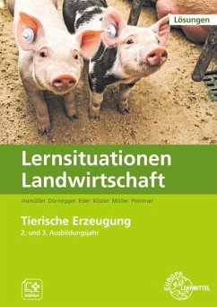 Lösungen zu 60064 Lernsituationen Landwirtschaft, Landwirt/-in Band 3 - Tierische Erzeugung - Müller, Lena;Köster, Erwin;Dürnegger, Christin