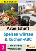 Arbeitsheft SPEISEN WÜRZEN und KÜCHEN-ABC / Band 3 Arbeitsheft SPEISEN WÜRZEN und KÜCHEN-ABC / Band 3