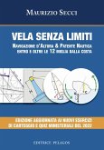 Vela senza limiti. Navigazione d'altura & patente nautica entro e oltre le 12 miglia dalla costa Vela senza limiti. Navigazione d'altura & patente nautica entro e oltre le 12 miglia dalla costa