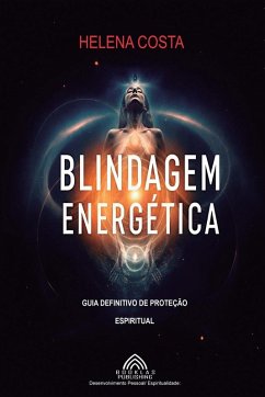 Blindagem Energética - Guia Definitivo de Proteção Espiritual - Costa, Helena