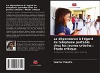 La dépendance à l'égard du téléphone portable chez les jeunes urbains : Étude critique