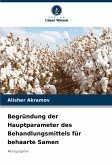 Begründung der Hauptparameter des Behandlungsmittels für behaarte Samen Begründung der Hauptparameter des Behandlungsmittels für behaarte Samen