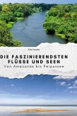 Die faszinierendsten Flüsse und Seen