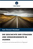 DIE GESCHICHTE DER STRASSEN UND VERKEHRSDIENSTE IN UGANDA DIE GESCHICHTE DER STRASSEN UND VERKEHRSDIENSTE IN UGANDA