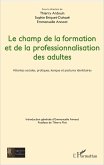 Le champ de la formation et de la professionnalisation des adultes Le champ de la formation et de la professionnalisation des adultes