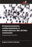 Armonizzazione, uniformazione e ambivalenza del diritto nazionale Armonizzazione, uniformazione e ambivalenza del diritto nazionale
