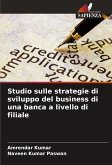 Studio sulle strategie di sviluppo del business di una banca a livello di filiale Studio sulle strategie di sviluppo del business di una banca a livello di filiale