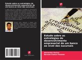 Estudo sobre as estratégias de desenvolvimento empresarial de um banco ao nível das sucursais Estudo sobre as estratégias de desenvolvimento empresarial de um banco ao nível das sucursais