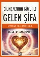 Bilincaltinin Gücü Ile Gelen Sifa - Murhpy, Joseph