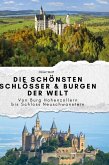 Die schönsten Schlösser & Burgen der Welt Die schönsten Schlösser & Burgen der Welt