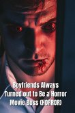 Boyfriends Always Turned out to Be a Horror Movie Boss (HORROR)