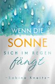 Wenn die Sonne sich im Regen fängt Wenn die Sonne sich im Regen fängt