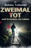 Zweimal tot und trotzdem am Leben Zweimal tot und trotzdem am Leben