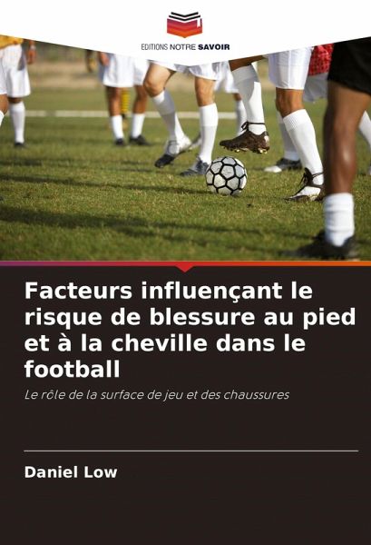 Facteurs influençant le risque de blessure au pied et à la cheville dans le football Facteurs influençant le risque de blessure au pied et à la cheville dans le football