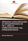Utilisation préincitionnelle vs intrapéritonéale de l'A.L. dans la cholécystectomie Lap. cholécystectomie Utilisation préincitionnelle vs intrapéritonéale de l'A.L. dans la cholécystectomie Lap. cholécystectomie