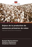 Enjeux de la production de semences primaires de coton Enjeux de la production de semences primaires de coton