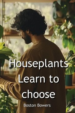 Houseplants Learn to choose - Bowers, Boston