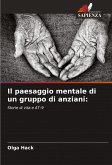 Il paesaggio mentale di un gruppo di anziani: Il paesaggio mentale di un gruppo di anziani: