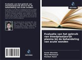 Evaluatie van het gebruik van bloedplaatjesrijk plasma bij de behandeling van acute wonden Evaluatie van het gebruik van bloedplaatjesrijk plasma bij de behandeling van acute wonden