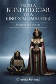 From A Blind Beggar To A Kingdom Daughter From A Blind Beggar To A Kingdom Daughter
