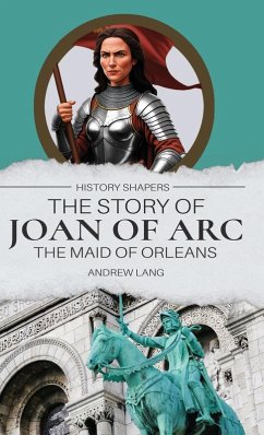 The Story of Joan of Arc, the Maid of Orleans - Lang, Andrew