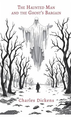 The Haunted Man and the Ghost's Bargain - Dickens, Charles