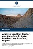 Analyse von Blei, Kupfer und Cadmium in Anka, Bundesstaat Zamfara, Nigeria Analyse von Blei, Kupfer und Cadmium in Anka, Bundesstaat Zamfara, Nigeria