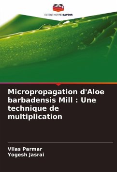 Micropropagation d'Aloe barbadensis Mill : Une technique de multiplication - Parmar, Vilas;Jasrai, Yogesh